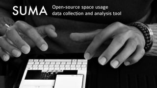 SUMA
Open-source space usage
data collection and analysis tool
 