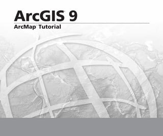 ArcGIS 9
                  ®




ArcMap Tutorial
       ™
 