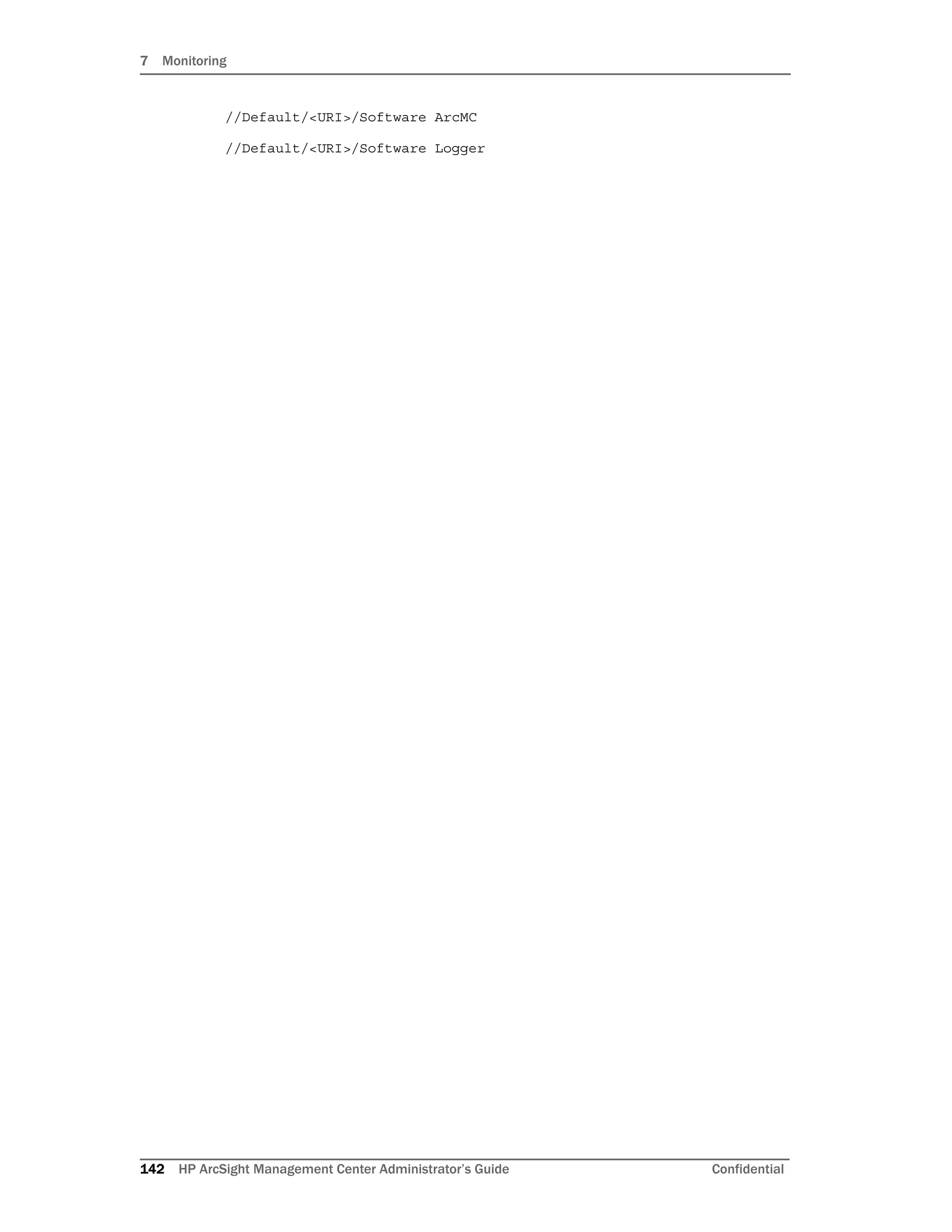 7 Monitoring
142 HP ArcSight Management Center Administrator’s Guide Confidential
//Default/<URI>/Software ArcMC
//Default/<URI>/Software Logger
 