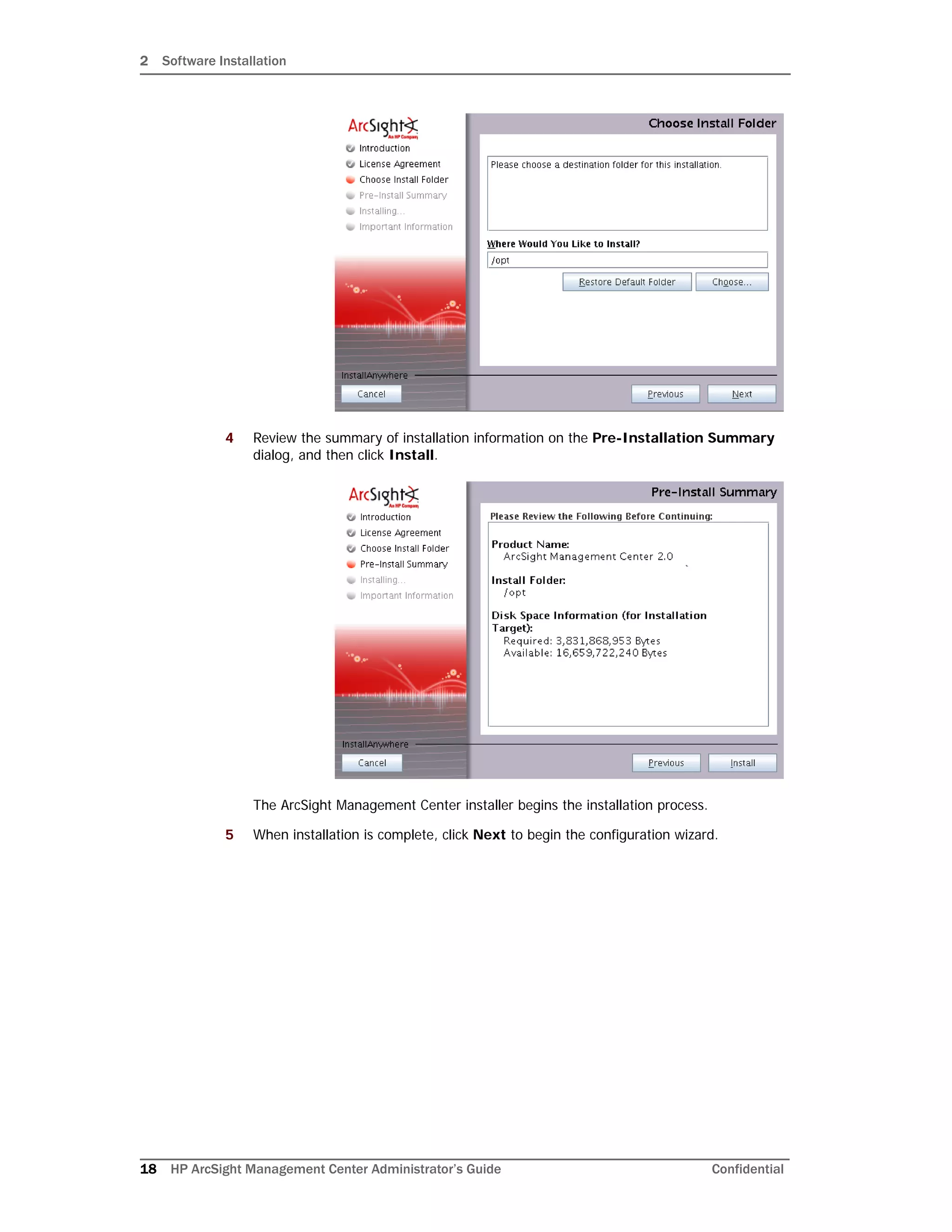 2 Software Installation
18 HP ArcSight Management Center Administrator’s Guide Confidential
4 Review the summary of installation information on the Pre-Installation Summary
dialog, and then click Install.
The ArcSight Management Center installer begins the installation process.
5 When installation is complete, click Next to begin the configuration wizard.
 