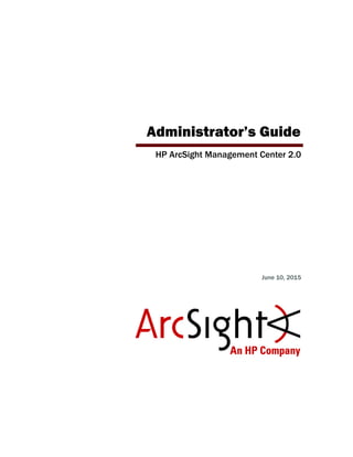 Administrator’s Guide
HP ArcSight Management Center 2.0
June 10, 2015
 