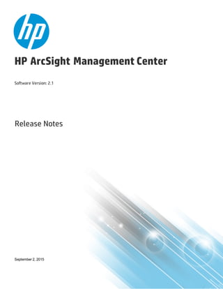 HP ArcSight Management Center
Software Version: 2.1
Release Notes
September 2, 2015
 