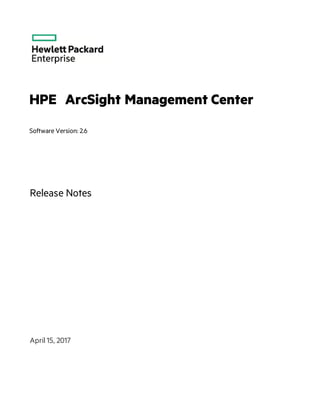 HPE ArcSight Management Center
Software Version: 2.6
Release Notes
April 15, 2017
 