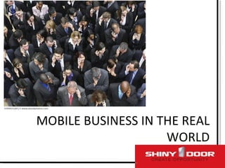 MOBILE BUSINESS IN THE REAL WORLD 