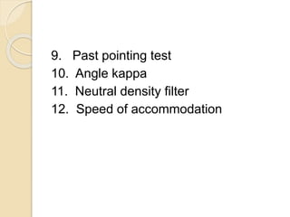 9. Past pointing test
10. Angle kappa
11. Neutral density filter
12. Speed of accommodation
 