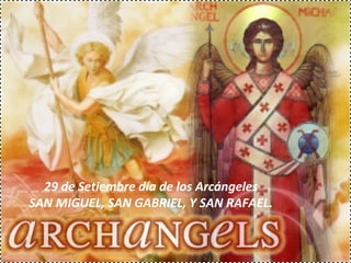 29 de Setiembre día de los Arcángeles SAN MIGUEL, SAN GABRIEL, Y SAN RAFAEL. 