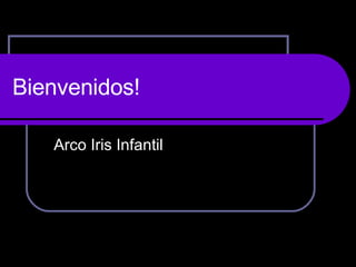 Bienvenidos! Arco Iris Infantil 