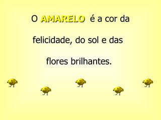 O  AMARELO  é a cor da felicidade, do sol e das  flores   brilhantes.  