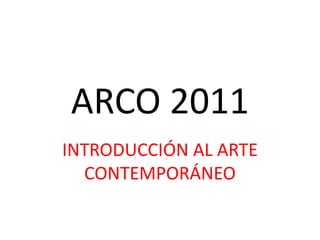 ARCO 2011 INTRODUCCIÓN AL ARTE CONTEMPORÁNEO 
