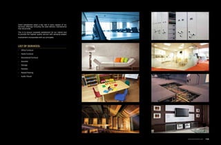 Client satisfaction plays a key role in every aspect of our
Services offerings including the post-delivery maintenance
that we provide.
This is to ensure complete satisfaction for our clients and
to provide the highest quality service with personal project
involvement incorporated with our principles.
List of Services:
-- Office Furniture
-- Home Furniture
-- Educational Furniture
-- Acoustic
-- Storage
-- Partition
-- Raised Flooring
-- Audio /Visual
www.arcointeriors.com P 25
 