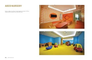 Nursery, Located in Abu Dhabi, we were awarded this project in 2012 as
Design and Build including Fit-out, FF&E & MEP works.
adco Nursery
www.arcointeriors.comP 36
 