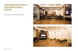 Abu dhabi Municipality
customer service
center
Customer Service, Located in Mushrif mall - Abu Dhabi, we were awarded this
project in 2013 as Design and Build including Fit-out, FF&E, MEP & IT works.
www.arcointeriors.comP 46
 