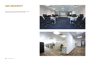 uae university
University, Located in Sky Tower - Abu Dhabi, we were awarded this project in
2012 as Design and Build including Fit-out, FF&E, MEP & IT works.
www.arcointeriors.comP 64
 
