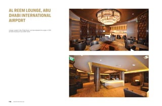 Al reem lounge, abu
dhabi international
airport
Lounge, Located in Abu Dhabi Airport, we were awarded this project in 2014
as Build including Fit-out & MEP works.
www.arcointeriors.comP 68
 