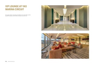 VIP LOUNGE At YAS
MARINA Circuit
VIP Lounge, located in Yas Island at Yas Marina Circuit, Abu Dhabi, we were
awarded this project in 2014 for Build including Fit-out works only.
www.arcointeriors.comP 74
 