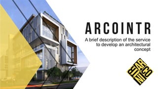 Arcointr
A brief description of the service
to develop an architectural
concept
 