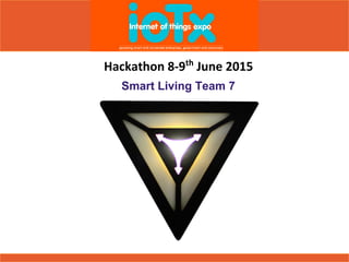 Hackathon 8-9th
June 2015
Smart Living Team 7
 