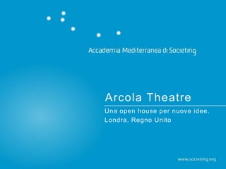 Arcola Theatre
Una open house per nuove idee.
Londra. Regno Unito
 