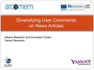 Athena Research and Innovation Center
Yahoo! Research
Diversifying User Comments
on News Articles
 