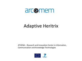 Adaptive Heritrix
ATHENA – Research and Innovation Center in Information,
Communication and Knowledge Technologies
 