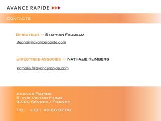 Contacts



   Directeur >> Stephan Faudeux

   stephan@avancerapide.com



   Directrice associée >> Nathalie Klimberg

 ...