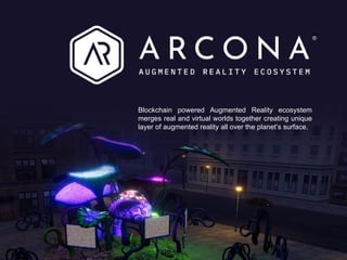 Blockchain powered Augmented Reality ecosystem
merges real and virtual worlds together creating unique
layer of augmented reality all over the planet’s surface.
®®
 