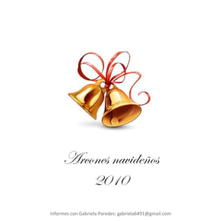 Arcones navideños
2010
Informes con Gabriela Paredes: gabriela6491@gmail.com
 