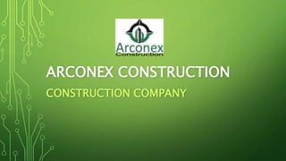 ARCONEX CONSTRUCTION
CONSTRUCTION COMPANY
 