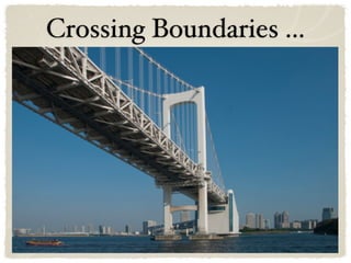 Crossing Boundaries ...
 