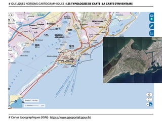 # QUELQUES NOTIONS CARTOGRAPHIQUES › LES TYPOLOGIES DE CARTE : LA CARTE D’INVENTAIRE
# Cartes topographiques (IGN) › https://www.geoportail.gouv.fr/
 