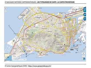 # QUELQUES NOTIONS CARTOGRAPHIQUES › LES TYPOLOGIES DE CARTE : LA CARTE D’INVENTAIRE
# Cartes topographiques (IGN) › https://www.geoportail.gouv.fr/
 