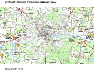 # SYSTÈMES D’INFORMATION GÉOGRAPHIQUE › LES DONNÉES BITMAP
# Scan carte IGN 1:25 000
 