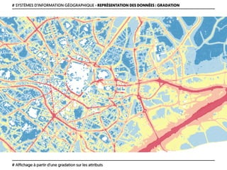 # SYSTÈMES D’INFORMATION GÉOGRAPHIQUE › REPRÉSENTATION DES DONNÉES : GRADATION
# Affichage à partir d’une gradation sur les attributs
 