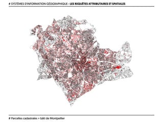 # SYSTÈMES D’INFORMATION GÉOGRAPHIQUE › LES REQUÊTES ATTRIBUTAIRES ET SPATIALES
# Parcelles cadastrales + bâti de Montpellier
 