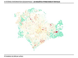 # SYSTÈMES D’INFORMATION GÉOGRAPHIQUE › LES REQUÊTES ATTRIBUTAIRES ET SPATIALES
# Gradation du bâti par surface
 