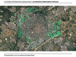 # SYSTÈMES D’INFORMATION GÉOGRAPHIQUE › LES REQUÊTES ATTRIBUTAIRES ET SPATIALES
# Superposition à une vue aérienne (Google Maps)
 