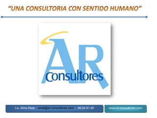 Lic. Alma Real areal@ar-consultores.com 46.04.81.46 www.ar-consultores.com
 