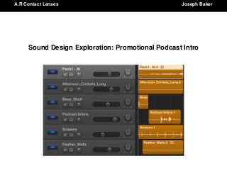Sound Design Exploration: Promotional Podcast Intro
A.R Contact Lenses Joseph Baker
 