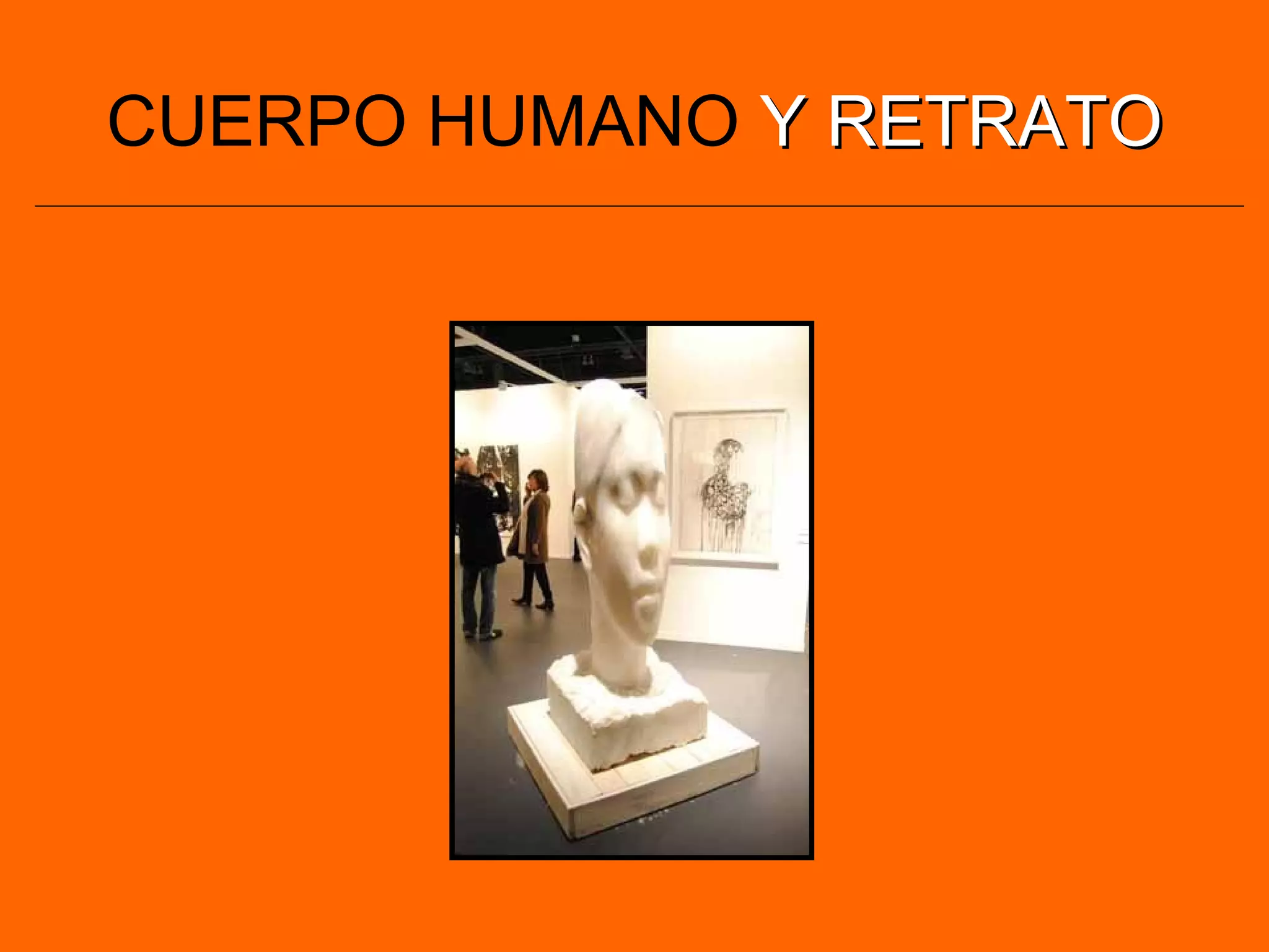 CUERPO HUMANO Y RETRATOY RETRATO
 