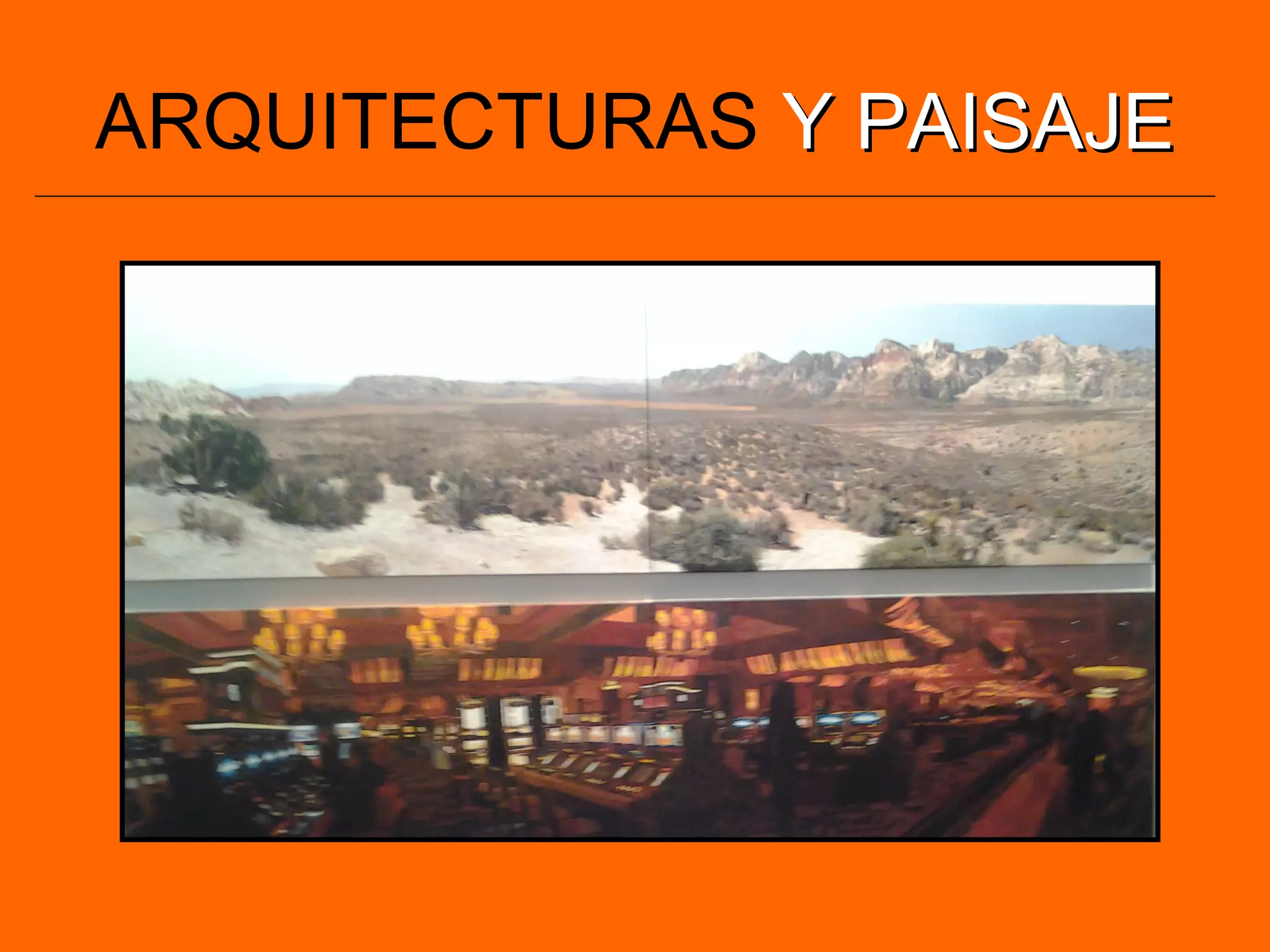 ARQUITECTURAS Y PAISAJEY PAISAJE
 