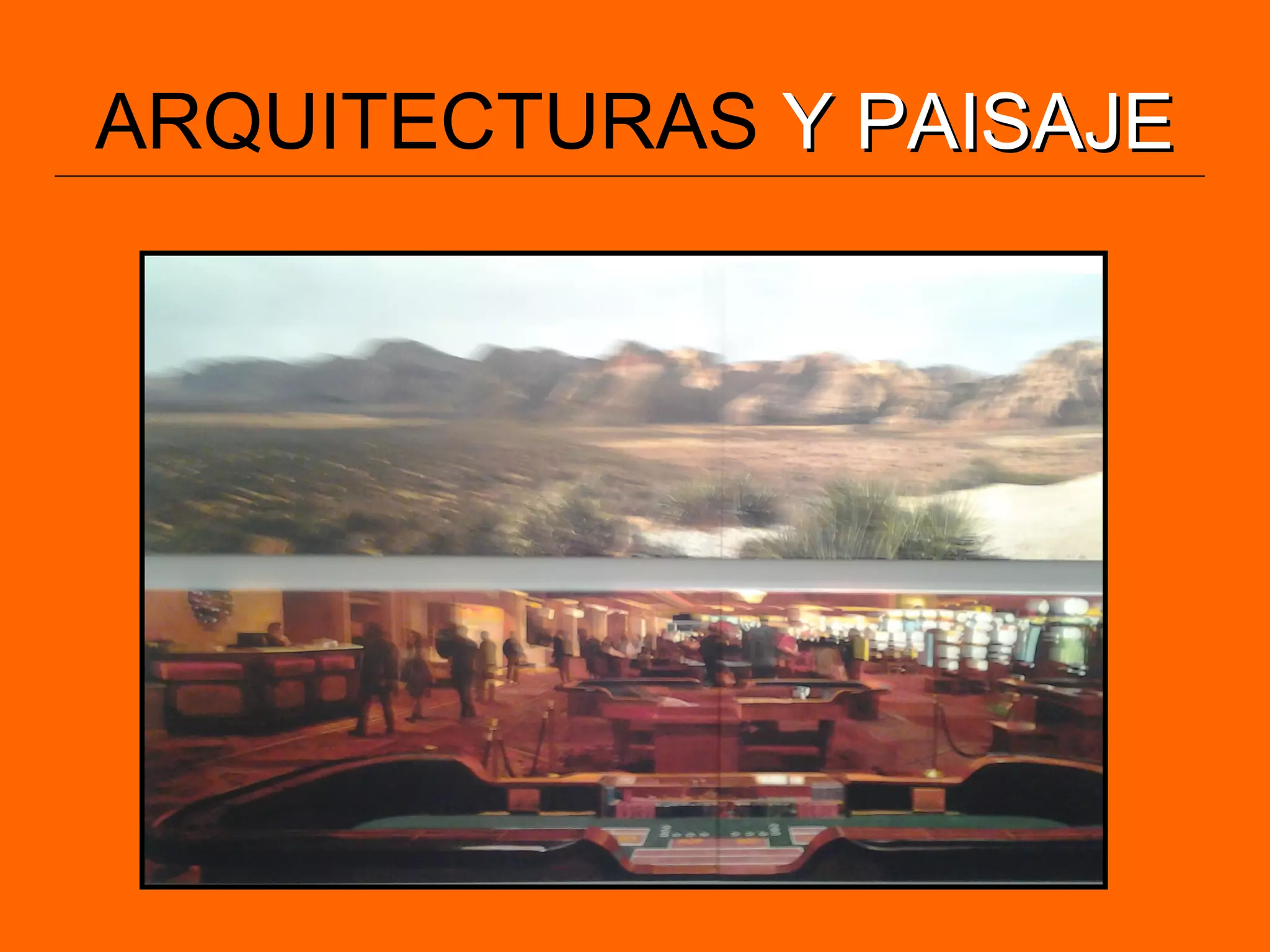 ARQUITECTURAS Y PAISAJEY PAISAJE
 