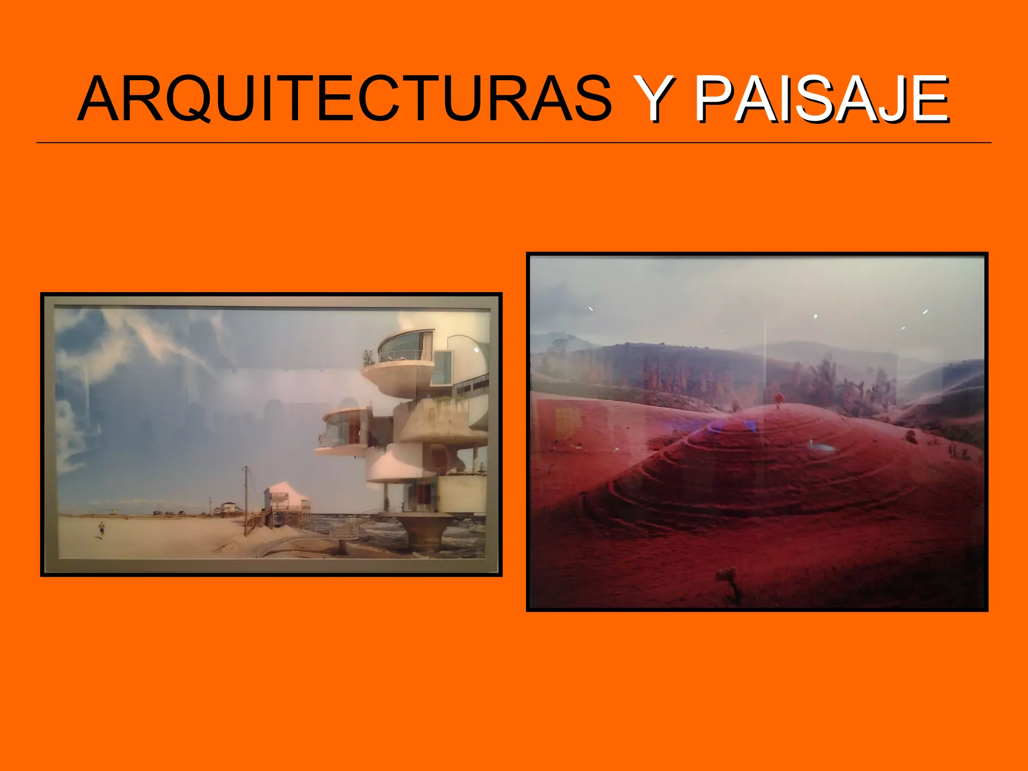 ARQUITECTURAS Y PAISAJEY PAISAJE
 