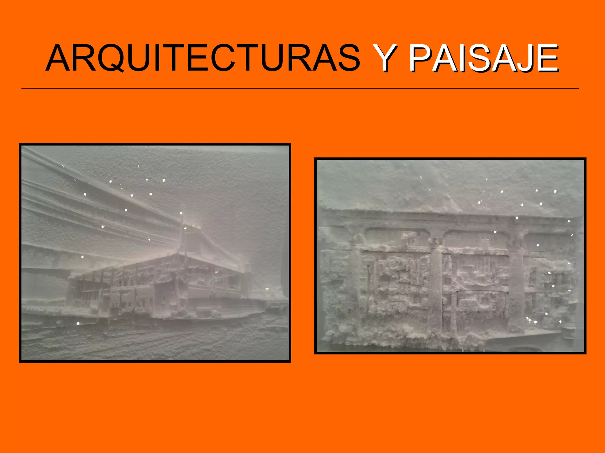 ARQUITECTURAS Y PAISAJEY PAISAJE
 