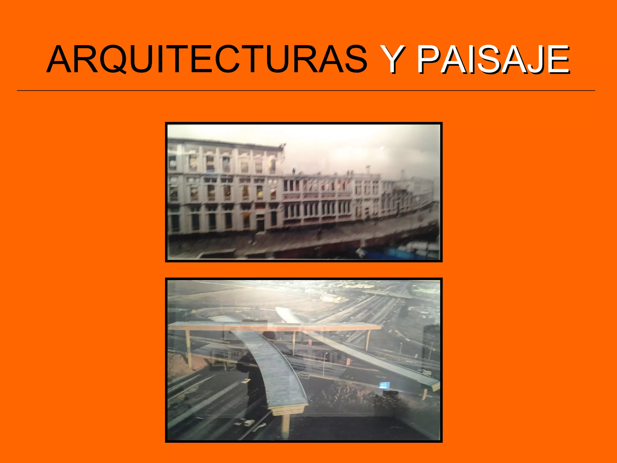 ARQUITECTURAS Y PAISAJEY PAISAJE
 