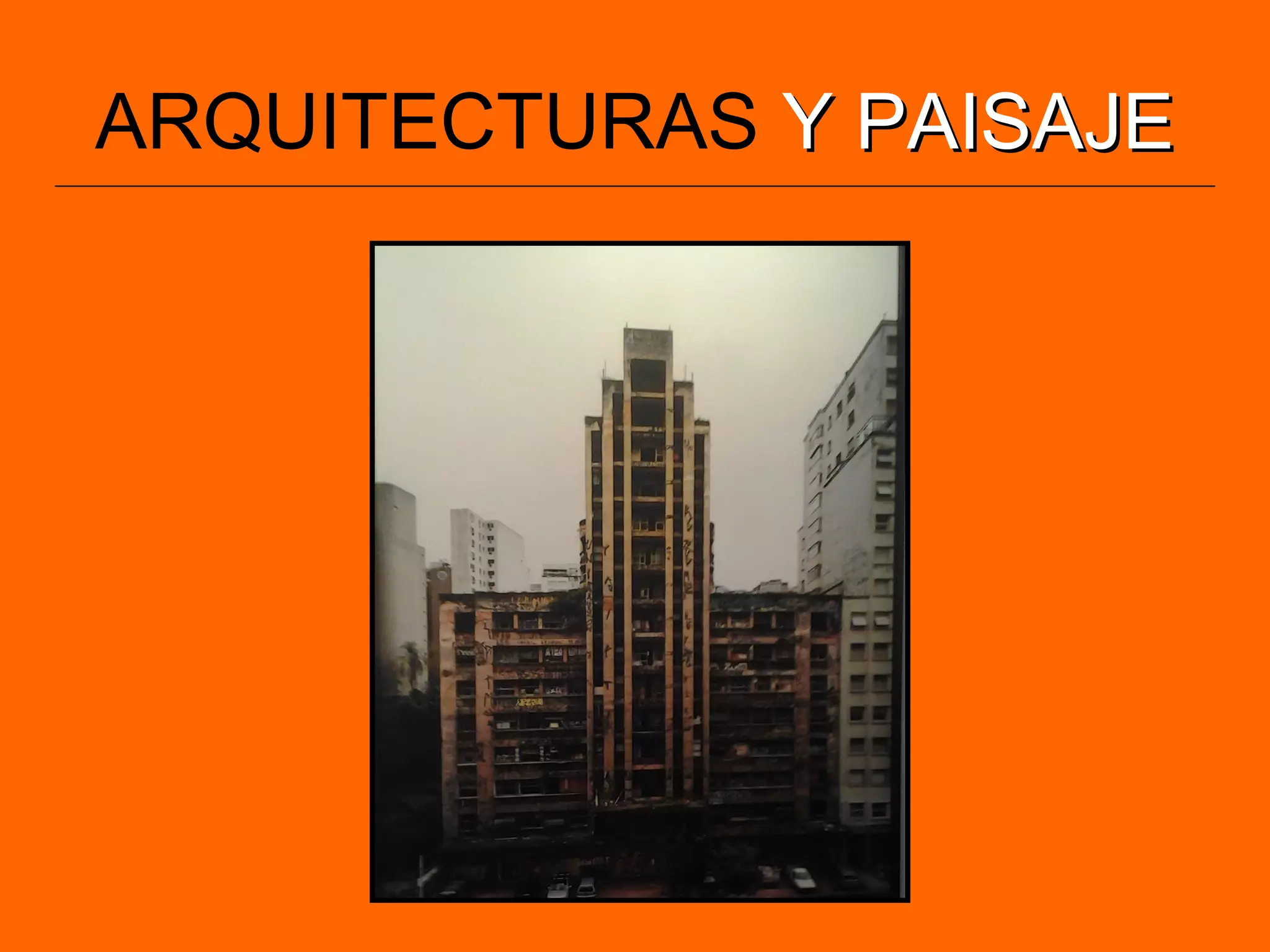 ARQUITECTURAS Y PAISAJEY PAISAJE
 