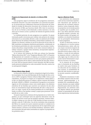 En Cursiva Nº6 - Interiores:A4 15/09/2010 8:50 Page 37




                                                                                                                      Experiencias



              Programa de Mejoramiento de atención a la Infancia (PMI)                       Algunas reflexiones finales
              (Chile)                                                                            Las anteriores son solamente
                  Este programa sigue la tendencia de los programas anteriores,              cuatro de las numerosas experien-
              brindando atención a los más vulnerables o en situación de pobre-              cias educativas que apuntan al
              za. Es promovido por el Ministerio Nacional de Educación de Chile,             desarrollo de la primera infancia.
              desde la Unidad de Educación Parvularia de la División de Educa-               América Latina emprende distin-
              ción General. El PMI, que funciona desde 1993, tiene la caracterís-            tos proyectos con la mirada puesta
              tica de ser no formal y está destinado a niños menores a los seis              en aquellos que no pueden acce-
              años que no tienen acceso a jardines de infantes de gestión estatal            der a una oferta educativa formal
              o privada.                                                                     de gestión estatal o privada. Así,
                  La cualidad particular de este programa es su gestión. Un grupo            las zonas rurales y los grupos vul-
              interesado puede convocarse para realizar este proyecto de manera              nerables o en situación de pobreza
              voluntaria en su comunidad, llevarlo a cabo con asistencia de la JUNJI         son los principales destinatarios
              (Junta Nacional de Jardines Infantiles) y desarrollarlo mediante acti-         de estos programas.
              vidades con jóvenes y adultos en pos de la educación de los niños. El              Si bien la educación inicial no
              PMI constituye un programa altamente participativo, enfatizando en             es obligatoria en muchos países
              las fortalezas particulares de cada comunidad. Las escuelas e institu-         latinoamericanos, existe cada vez
              ciones educativas comprometidas con la tarea comunal realizan un               una mayor conciencia respecto de
              trabajo conjunto y apoyan estas iniciativas, incorporando experien-            su importancia en el desarrollo
              cia e innovación en la labor.                                                  educativo de los niños y niñas. Los
                  En el intento del Gobierno de Chile por enlazar las llamadas               Estados, a través de sus políticas,
              “Metas educativas 2021” y los “Programas Mineduc 2010”, el Programa            se proponen ofrecer a cada niño y
              de Mejoramiento de la atención a la Infancia, se convierte en una pieza        niña algún tipo de oferta de edu-
              clave. El proyecto intenta alcanzar la meta que propone potenciar el           cación inicial fomentando la equi-
              carácter educativo de los niños y niñas menores de seis años. Duran-           dad en el acceso a la misma.
              te el año 2010 se buscará elevar el nivel educativo del PMI incorpo-               En la mayoría de los progra-
              rando personal profesional en cada comunidad. Para ello, cuenta con            mas, la formación de las familias
              un presupuesto holgado.                                                        se vuelve clave para fortalecer el
                                                                                             rol educativo de las mismas. De
                                                                                             esta manera, la probabilidad de
              Primera Infancia Mejor (Brasil)                                                éxito del niño durante su paso por
                  La Educación Infantil en Brasil es competencia legal de los distin-        la escuela aumenta considerable-
              tos municipios. En el caso del Municipio de Río Grande do Sul, se ini-         mente.
              ció en 2003 el programa Primera Infancia Mejor (PIM). Como su par                  Finalmente rescatamos el valor
              colombiano, el proyecto se inspira en la experiencia cubana Educa a            del trabajo conjunto entre las insti-
              tu hijo y se desarrolla gracias al trabajo y aporte conjunto del Estado        tuciones gubernamentales y la
              de Brasil, UNICEF y UNESCO. Actualmente el programa se encuentra               sociedad civil, consolidando esfuer-
              vigente en 224 municipios y tiene como misión guiar a los distintos            zos por alcanzar una mejor calidad
              miembros de las familias que conviven con menores de seis años                 educativa para cada vez más niños.
              hacia un conocimiento mayor del desarrollo del niño o niña que tie-            Seguramente, los próximos años
              nen a su cargo. A partir de las visitas periódicas de un staff especia-        nos dejarán indicios que permitan
              lizado, se ofrece a las familias consejo y apoyo para promover el de-          evaluar la trascendencia de las dis-
              sarrollo de su niño o niña.                                                    tintas experiencias internacionales.
                  Un punto importante a destacar de la propuesta es su visión inte-
              gradora, ya que contempla tanto los aspectos educativos como de
              salud y de servicio social que las familias necesitan. Primera Infan-
              cia Mejor trabaja ya con más de 47.000 familias de bajos recursos y
              atiende a más de 71.000 niños. Uno de los resultados más atrayentes
              del PIM es la creación de nuevo material asociado al cuidado de la
              primera infancia a partir de las experiencias de los especialistas que
              visitan semana a semana a las familias brasileras. Asimismo, diver-
              sos municipios del país están interesados en replicar la propuesta en
              los próximos años.


                                                                                        37
 
