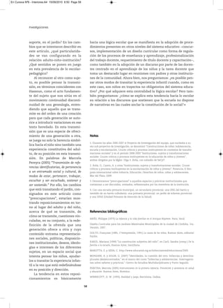En Cursiva Nº6 - Interiores:A4 15/09/2010 8:50 Page 58




              Investigaciones



              soporte, en el jardín? En los cam-              hacia una lógica escolar que se manifiesta en la adopción de proce-
              bios que se intentaron describir en             dimientos presentes en otros niveles del sistema educativo −concur-
              este artículo, ¿qué particularida-              sos, implementación de un diseño curricular como forma de regula-
              des se van configurando en la                   ción de los procesos de enseñanza y aprendizaje, profesionalización
              relación adulto-niño-institución?               del trabajo docente, requerimiento de título docente y capacitación−,
              ¿Qué sentidos se ponen en juego                 como también en la adopción de un discurso por parte de las docen-
              en esta prevalencia de lo escolar-              tes centrado en el aprendizaje de los niños y la tarea docente que
              pedagógico?                                     toma un destacado lugar en reuniones con padres y otras institucio-
                  Al reconocer al otro como suje-             nes de la comunidad. Ahora bien, nos preguntamos: ¿es posible pen-
              to, es posible pensar la transmi-               sar otros modos de transitar la experiencia infantil cuando, como en
              sión, en términos coincidentes con              este caso, son niños en trayectos no obligatorios del sistema educa-
              Hassoun, como el acto fundamen-                 tivo? ¿Por qué adquiere esta centralidad la lógica escolar? Pero tam-
              te del sujeto que nos sitúa en el               bién preguntamos: ¿cómo se explica esta tendencia hacia lo escolar
              movimiento continuidad disconti-                en relación a los discursos que sostienen que la escuela no dispone
              nuidad de una genealogía, enten-                de narrativas en las cuales anclar la constitución de lo social?
              diendo que aquello que se trans-
              mite es del orden de una creación
              para que cada generación se auto-
              rice a introducir variaciones en ese
              texto heredado. En esta transmi-
              sión que es una especie de ofreci-
              miento de una generación a otra,                Notas
              se juega no solo la herencia simbó-
                                                              1.Durantelosaños2006-2007elProyectodeInvestigacióndelequipo,quenucleabaasu
              lica hacia el niño sino también una             vezsub-proyectosdeinvestigación,sedenominó“Construccionesdeniñez/adolescencia,
              experiencia constitutiva del adul-              escuelayescolarización.Crucescríticosyprocesosinstituyentesencontextosdetransfor-
              to, de su posición en esta transmi-             macionessociales”yenelperiodo2008-2009“Instituciones,sujetosytransformaciones
                                                              sociales.Crucescríticosyprocesosinstituyentesenlaeducacióndeniñosyjóvenes”,
              sión. En palabras de Marcela
                                                              ambosdirigidosporlaMgter.OlgaS.Ávila,consubsidiodeSeCyT.
              Pereyra (2005) “Transmisión de refe-
                                                              2.Ávila,O.,Castro,A.yotras“Instituciones,sujetosytransformacionessociales.Cruces
              rencias identificatorias, de pertenencia
                                                              críticosyprocesosinstituyentesenlaescolarizacióndeniñosyjóvenes”,Ponencia,IISim-
              a un entramado social y cultural, de            posiointernacionalsobreInfancia,Educación,Derechosdeniños,niñasyadolescentes,
              modos de estar, pertenecer, trabajar,           MardelPlata,2009.

              escuchar y ser escuchado, sostener y            3.Denominamos“preocupaciones”aaquellosespaciosyprácticasinstitucionalesque
              ser sostenido.” Por ello, los cambios           comienzanaserdiscutidos,revisados,reflexionadosporlosmiembrosdelainstitución.

              que está transitando el jardín, con-            4.Conunaescuelaprimariamunicipal,unsecundarioprovincial,unaONGdelbarrioy
              signados en este artículo como                  tambiéndeunbarriocolindante,unaprimariaprovincial,unjardíndeinfantesprovincial
                                                              yunauPAS(unidadPrimariadeAtencióndelaSalud).
              “preocupaciones”, estarían mos-
              trando reposicionamientos en tor-
              no al lugar del adulto y del niño,
              acerca de qué se transmite, de                  Referencias bibliográficas
              cómo se transmite, cuestiones vin-
                                                              ArIèS,Philippe(1973) La infancia y la vida familiar en el Antiguo Régimen. Paris,Seuil.
              culadas, en su conjunto, a la rede-
              finición de la ofrenda que una                  DiseñoCurricularparalosJardinesMaternalesMunicipalesdelaciudaddeCórdoba,1ra.
                                                              Versión,2007.
              generación ofrece a otra y cuyo
                                                              DOLTO,Françoise(1985,1°reimpresión,1991) La causa de los niños, BuenosAires,editorial
              contenido entrama representacio-
                                                              Paidós.
              nes sociales, políticas, disposicio-
                                                              kArOL,Mariana(1999)“Laconstituciónsubjetivadelniño”,enCarli,Sandra(comp.)De la
              nes institucionales, deseos, ideolo-
                                                              familia a la escuela,BuenosAires,Santillana.
              gías e intereses de los diferentes
                                                              MArOTTA,E.ySENA,C.http://www.educared.org.ar/infanciaenred/educrianza/2005
              sujetos, en un espacio social que
              intenta pensar los niños, ayudar-               MONzANI,A.ySOLEr,G.(2007)“Identidades,lacuestióndelotro.Infanciasyderechos:
                                                              plurales(des)encontrados.”enelmarcodelcurso“Infanciasyadolescencias.Interrogacio-
              los a transitar la experiencia infan-
                                                              nessobresaberesyprácticas.”CentrodeEstudiosMultidisciplinaresyPuntoSeguido.
              til a la vez que está redefiniéndose
                                                              PErEYrA,Marcela(2005)Intervenciones en la primera infancia. Prevención y asistencia en salud
              en su posición y dirección.
                                                              y educación. BuenosAires,Noveduc.
                  La tendencia en estos reposi-
                                                              WINNICOTT,D.W.(1993),Realidad y juego,Barcelona,Gedisa.
              cionamientos es básicamente

                                                         58
 