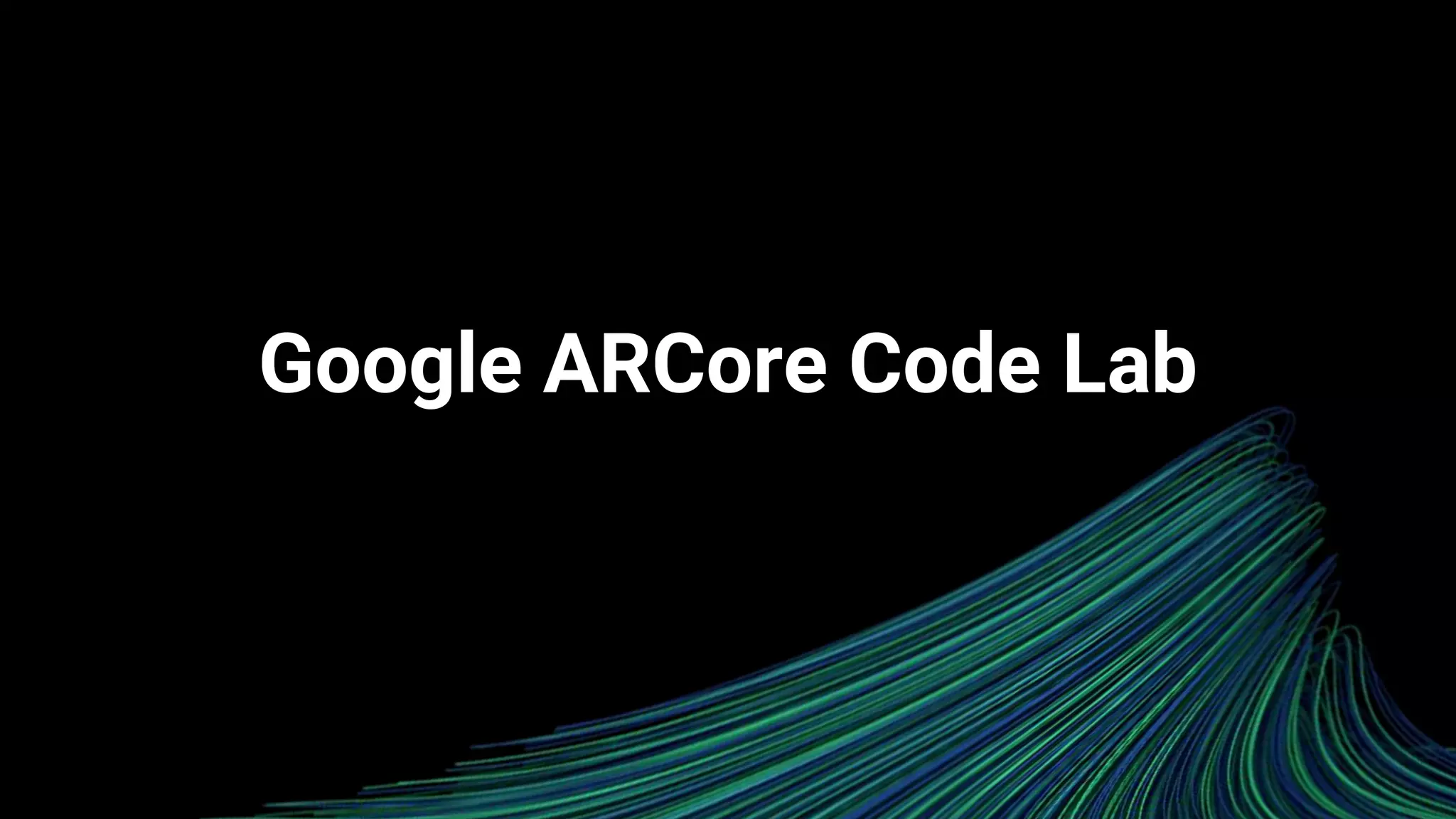 Google ARCore Code Lab
 