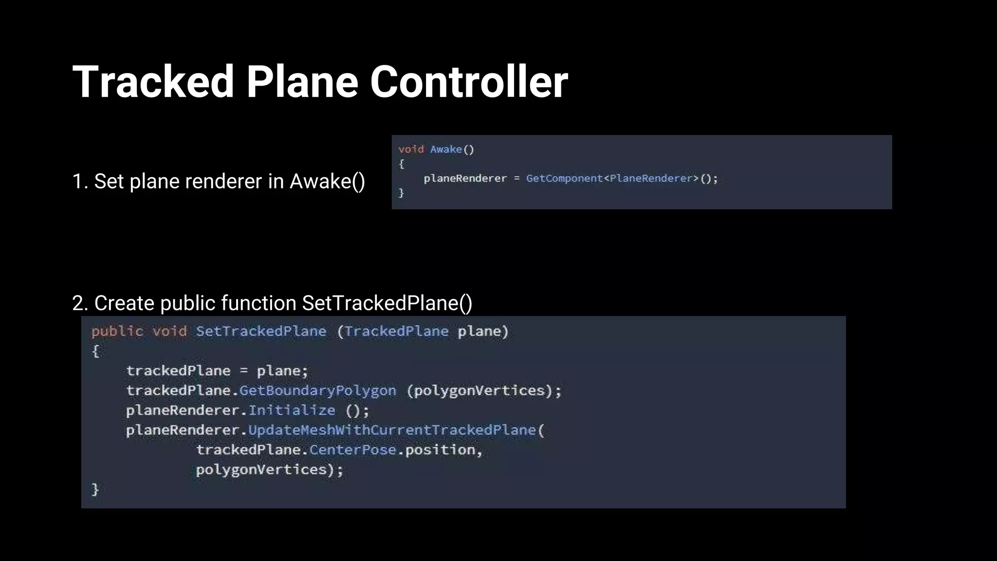 Tracked Plane Controller
1. Set plane renderer in Awake()
2. Create public function SetTrackedPlane()
 