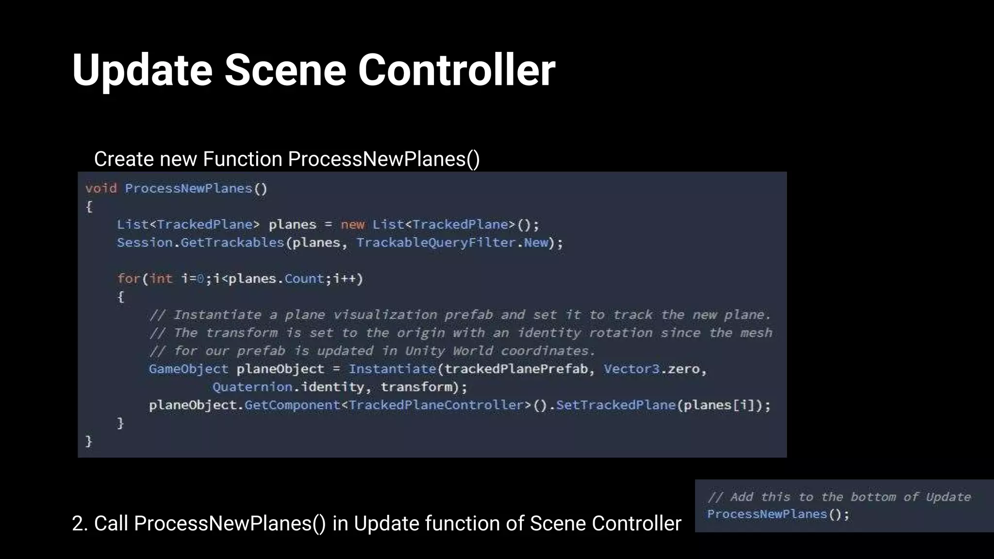 Update Scene Controller
1. Create new Function ProcessNewPlanes()
2. Call ProcessNewPlanes() in Update function of Scene Controller
 